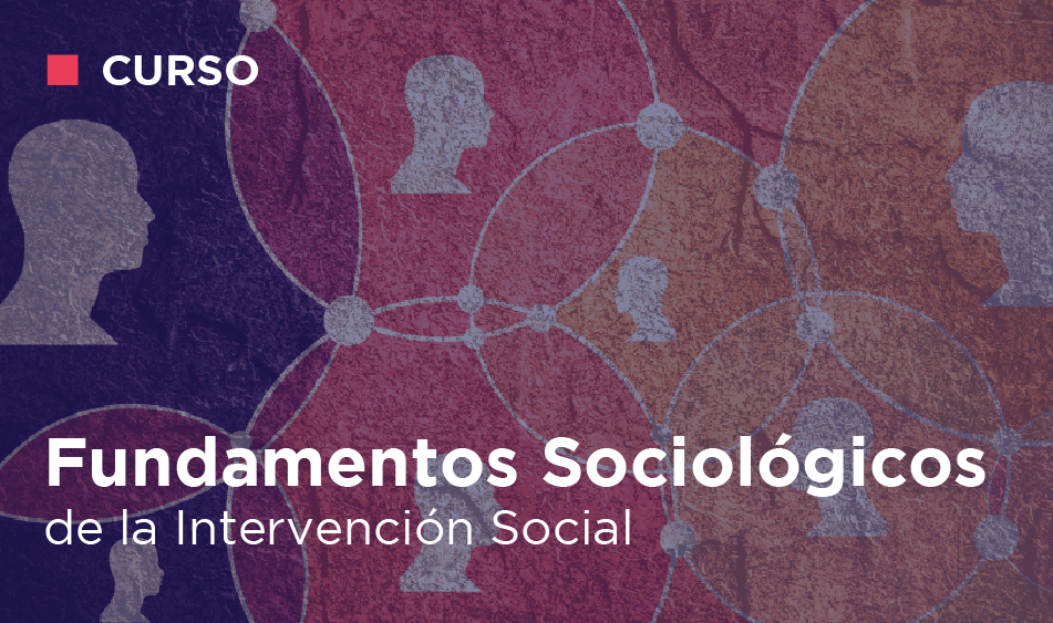 FUNDAMENTOS SOCIOLOGICOS DE LA INTERVENCION SOCIAL