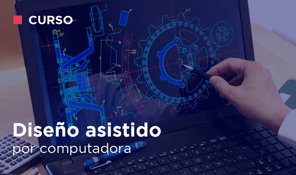 DISENO ASISTIDO POR COMPUTADORA